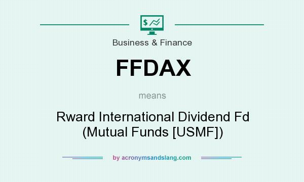 What does FFDAX mean? It stands for Rward International Dividend Fd (Mutual Funds [USMF])