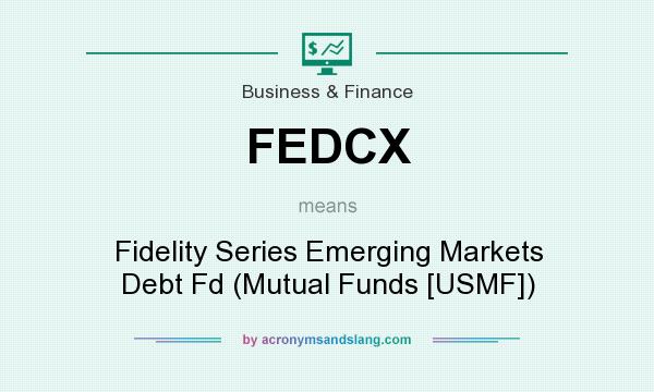 What does FEDCX mean? It stands for Fidelity Series Emerging Markets Debt Fd (Mutual Funds [USMF])