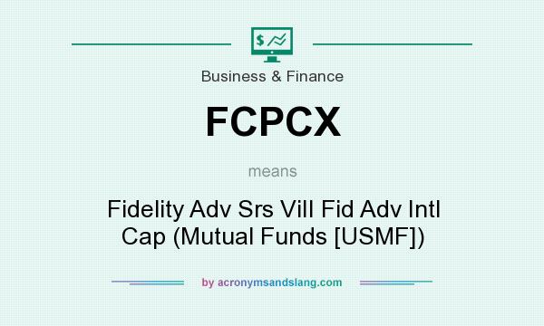 What does FCPCX mean? It stands for Fidelity Adv Srs ViII Fid Adv Intl Cap (Mutual Funds [USMF])