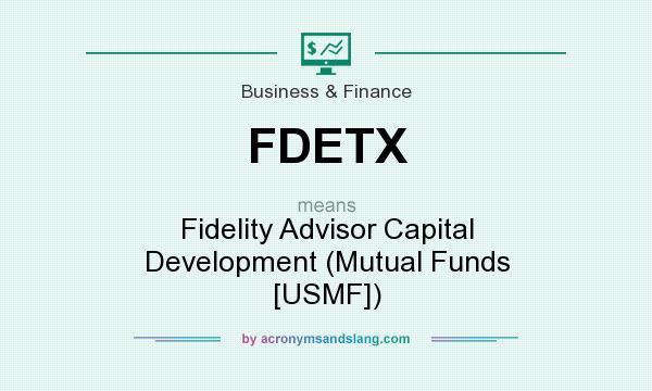 What does FDETX mean? It stands for Fidelity Advisor Capital Development (Mutual Funds [USMF])