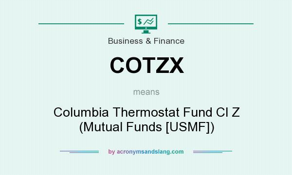 What does COTZX mean? It stands for Columbia Thermostat Fund Cl Z (Mutual Funds [USMF])
