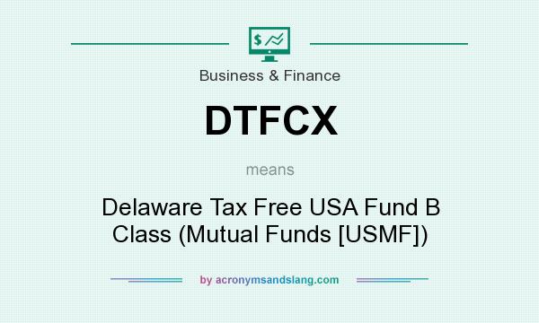 What does DTFCX mean? It stands for Delaware Tax Free USA Fund B Class (Mutual Funds [USMF])