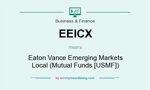 What does EEICX mean? It stands for Eaton Vance Emerging Markets Local (Mutual Funds [USMF])