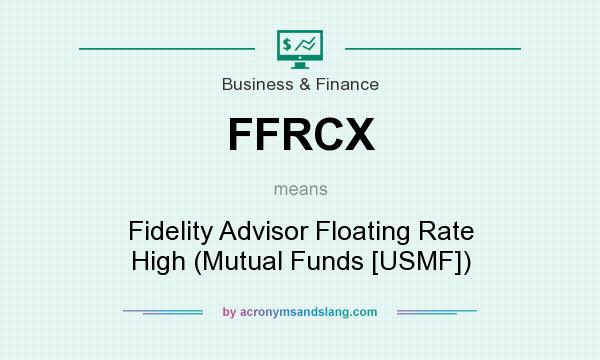 What does FFRCX mean? It stands for Fidelity Advisor Floating Rate High (Mutual Funds [USMF])