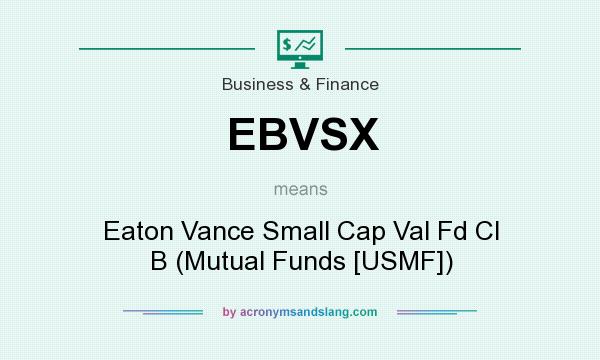 What does EBVSX mean? It stands for Eaton Vance Small Cap Val Fd Cl B (Mutual Funds [USMF])