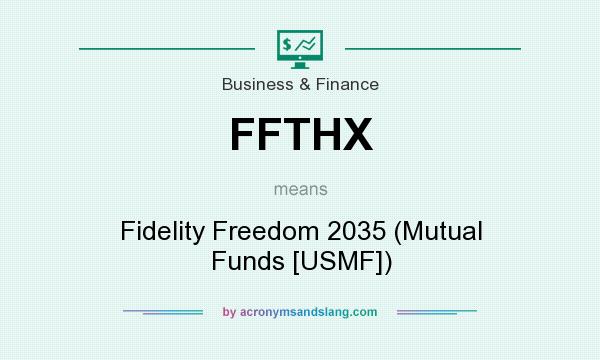 What does FFTHX mean? It stands for Fidelity Freedom 2035 (Mutual Funds [USMF])