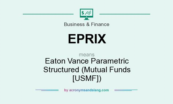 What does EPRIX mean? It stands for Eaton Vance Parametric Structured (Mutual Funds [USMF])