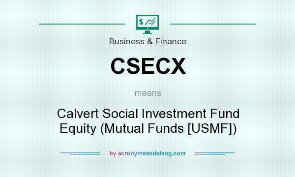 What does CSECX mean? It stands for Calvert Social Investment Fund Equity (Mutual Funds [USMF])