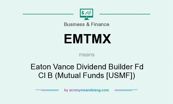What does EMTMX mean? It stands for Eaton Vance Dividend Builder Fd Cl B (Mutual Funds [USMF])