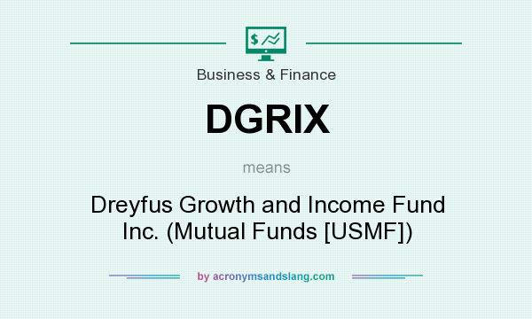 What does DGRIX mean? It stands for Dreyfus Growth and Income Fund Inc. (Mutual Funds [USMF])