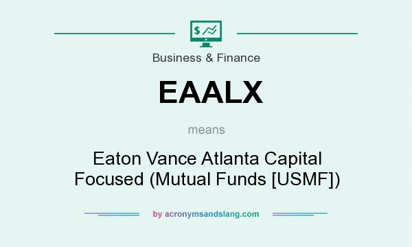 What does EAALX mean? It stands for Eaton Vance Atlanta Capital Focused (Mutual Funds [USMF])