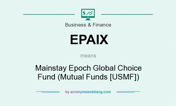 What does EPAIX mean? It stands for Mainstay Epoch Global Choice Fund (Mutual Funds [USMF])