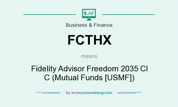 What does FCTHX mean? It stands for Fidelity Advisor Freedom 2035 Cl C (Mutual Funds [USMF])