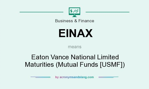 What does EINAX mean? It stands for Eaton Vance National Limited Maturities (Mutual Funds [USMF])