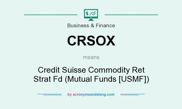 What does CRSOX mean? It stands for Credit Suisse Commodity Ret Strat Fd (Mutual Funds [USMF])