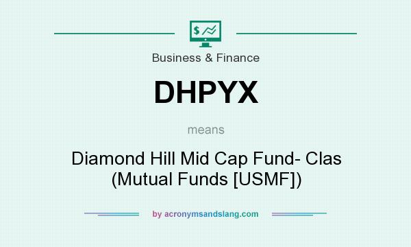 What does DHPYX mean? It stands for Diamond Hill Mid Cap Fund- Clas (Mutual Funds [USMF])