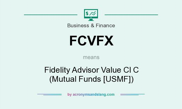What does FCVFX mean? It stands for Fidelity Advisor Value Cl C (Mutual Funds [USMF])