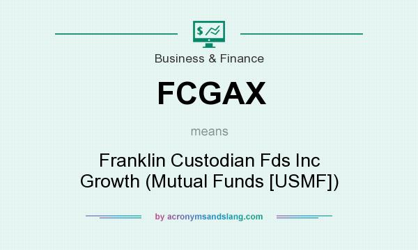 What does FCGAX mean? It stands for Franklin Custodian Fds Inc Growth (Mutual Funds [USMF])