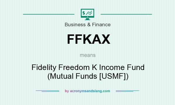 What does FFKAX mean? It stands for Fidelity Freedom K Income Fund (Mutual Funds [USMF])