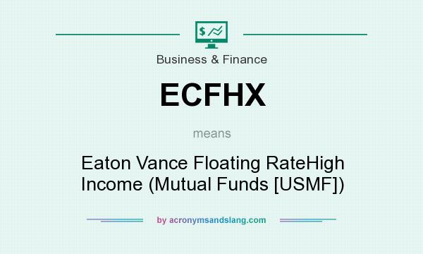 What does ECFHX mean? It stands for Eaton Vance Floating RateHigh Income (Mutual Funds [USMF])