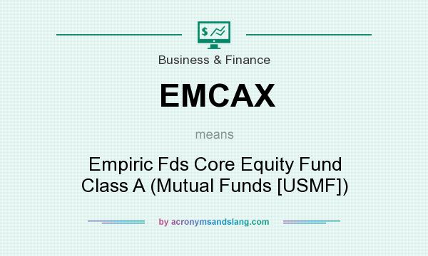 What does EMCAX mean? It stands for Empiric Fds Core Equity Fund Class A (Mutual Funds [USMF])