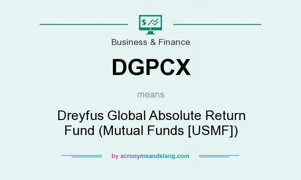 What does DGPCX mean? It stands for Dreyfus Global Absolute Return Fund (Mutual Funds [USMF])