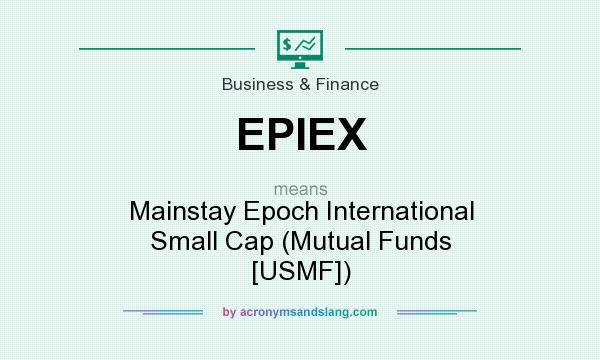 What does EPIEX mean? It stands for Mainstay Epoch International Small Cap (Mutual Funds [USMF])