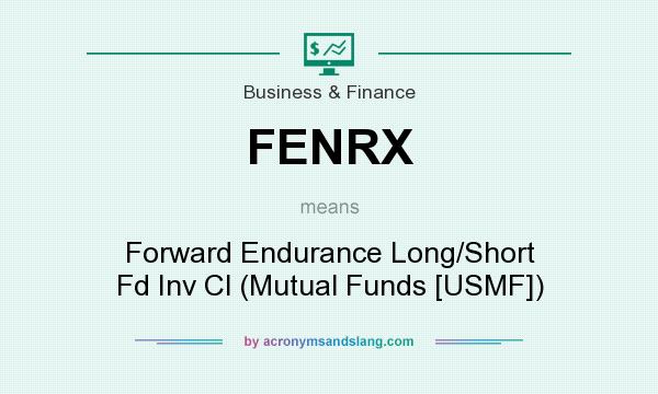 What does FENRX mean? It stands for Forward Endurance Long/Short Fd Inv Cl (Mutual Funds [USMF])