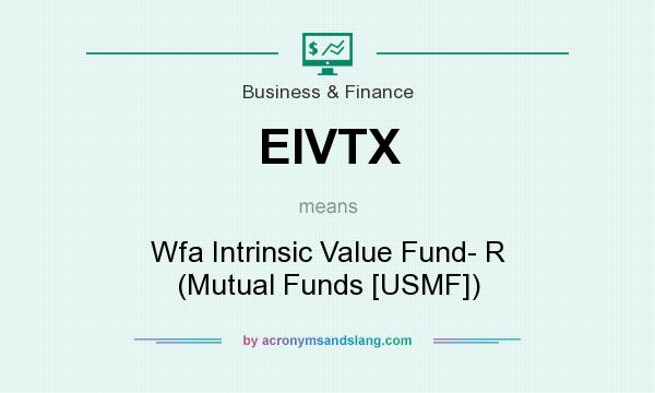 What does EIVTX mean? It stands for Wfa Intrinsic Value Fund- R (Mutual Funds [USMF])