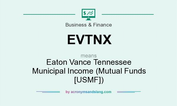 What does EVTNX mean? It stands for Eaton Vance Tennessee Municipal Income (Mutual Funds [USMF])