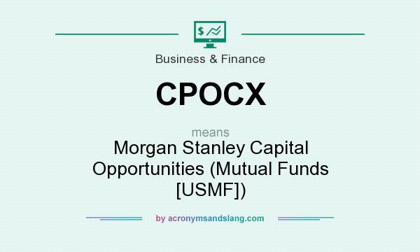 What does CPOCX mean? It stands for Morgan Stanley Capital Opportunities (Mutual Funds [USMF])