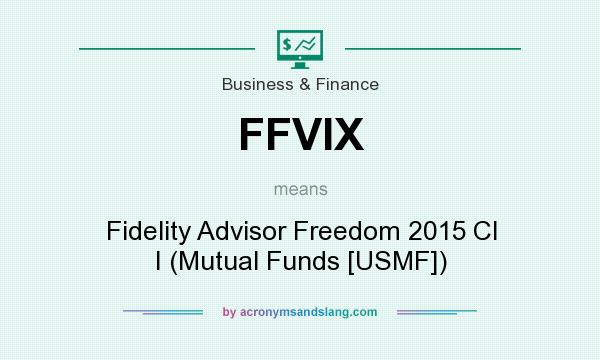 What does FFVIX mean? It stands for Fidelity Advisor Freedom 2015 Cl I (Mutual Funds [USMF])