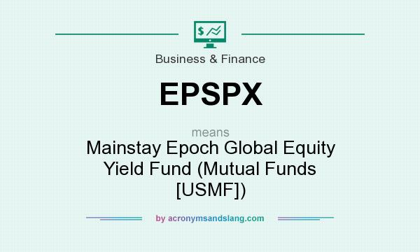 What does EPSPX mean? It stands for Mainstay Epoch Global Equity Yield Fund (Mutual Funds [USMF])