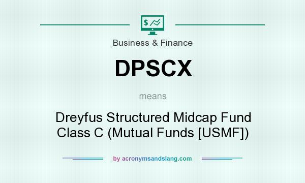 What does DPSCX mean? It stands for Dreyfus Structured Midcap Fund Class C (Mutual Funds [USMF])