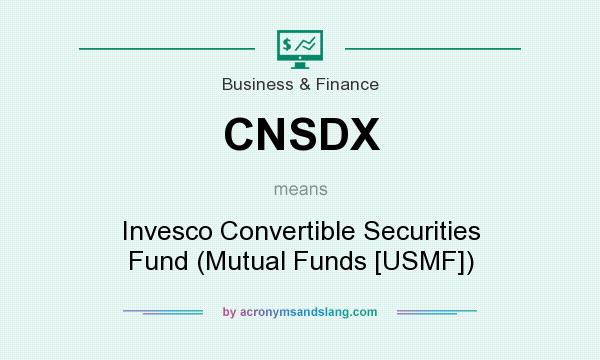 What does CNSDX mean? It stands for Invesco Convertible Securities Fund (Mutual Funds [USMF])