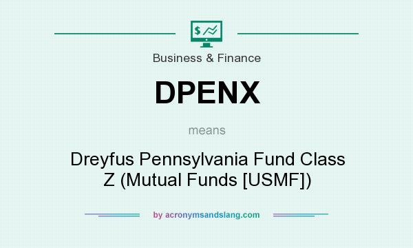 What does DPENX mean? It stands for Dreyfus Pennsylvania Fund Class Z (Mutual Funds [USMF])