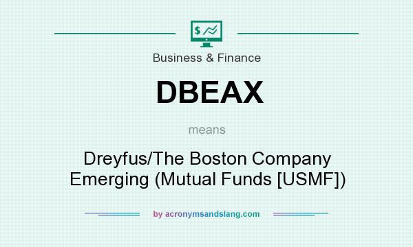 What does DBEAX mean? It stands for Dreyfus/The Boston Company Emerging (Mutual Funds [USMF])