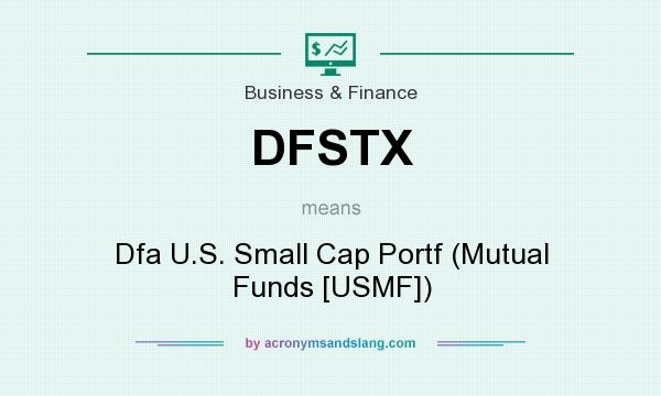 What does DFSTX mean? It stands for Dfa U.S. Small Cap Portf (Mutual Funds [USMF])