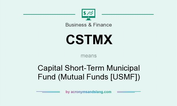 What does CSTMX mean? It stands for Capital Short-Term Municipal Fund (Mutual Funds [USMF])