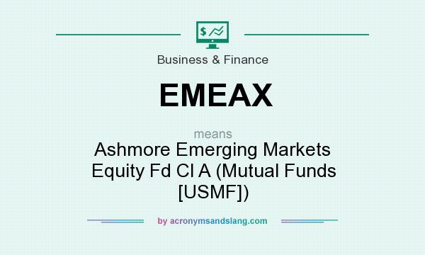What does EMEAX mean? It stands for Ashmore Emerging Markets Equity Fd Cl A (Mutual Funds [USMF])