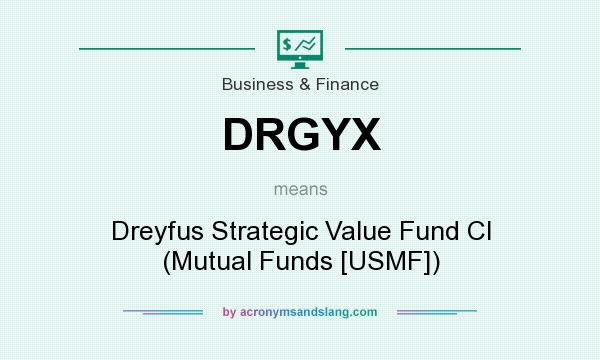 What does DRGYX mean? It stands for Dreyfus Strategic Value Fund Cl (Mutual Funds [USMF])