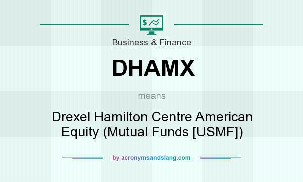 What does DHAMX mean? It stands for Drexel Hamilton Centre American Equity (Mutual Funds [USMF])