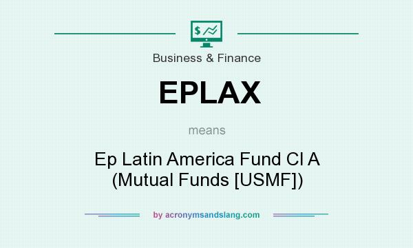 What does EPLAX mean? It stands for Ep Latin America Fund Cl A (Mutual Funds [USMF])