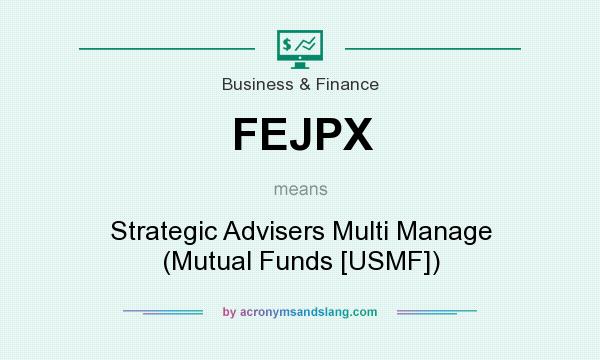 What does FEJPX mean? It stands for Strategic Advisers Multi Manage (Mutual Funds [USMF])
