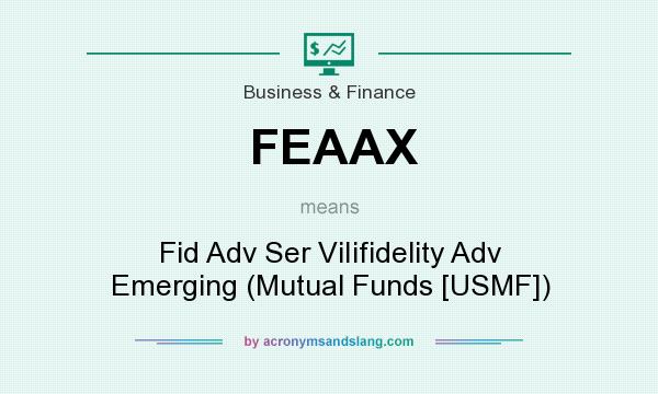 What does FEAAX mean? It stands for Fid Adv Ser ViIifidelity Adv Emerging (Mutual Funds [USMF])