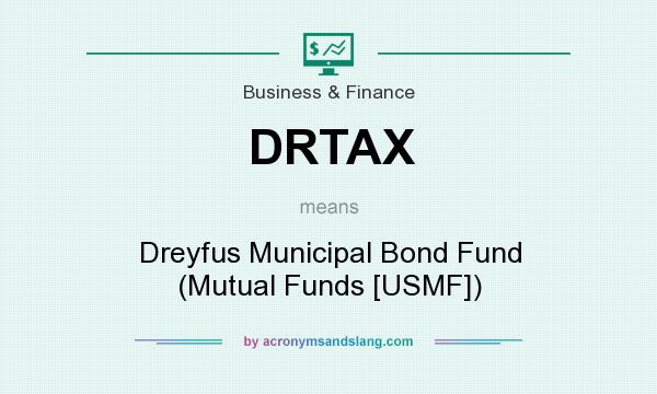 What does DRTAX mean? It stands for Dreyfus Municipal Bond Fund (Mutual Funds [USMF])