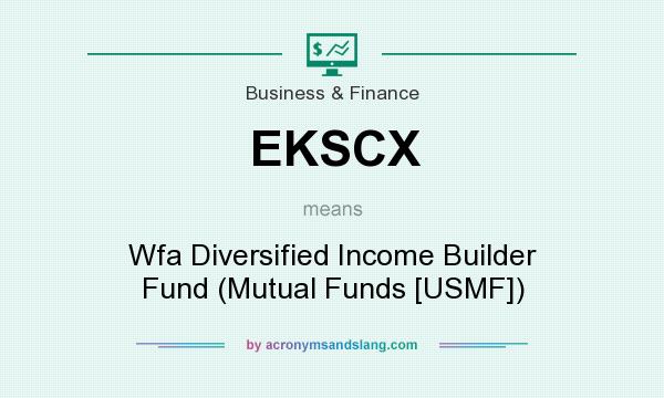What does EKSCX mean? It stands for Wfa Diversified Income Builder Fund (Mutual Funds [USMF])