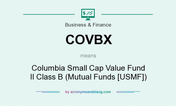 What does COVBX mean? It stands for Columbia Small Cap Value Fund II Class B (Mutual Funds [USMF])