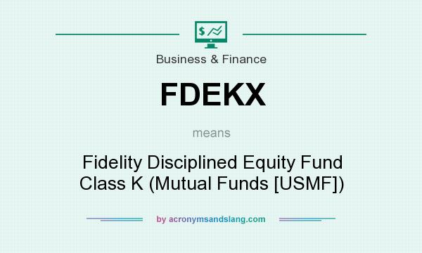 What does FDEKX mean? It stands for Fidelity Disciplined Equity Fund Class K (Mutual Funds [USMF])