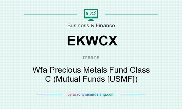 What does EKWCX mean? It stands for Wfa Precious Metals Fund Class C (Mutual Funds [USMF])